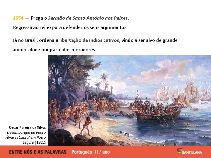 1654 — Prega o Sermão de Santo António aos Peixes. Regressa ao reino para