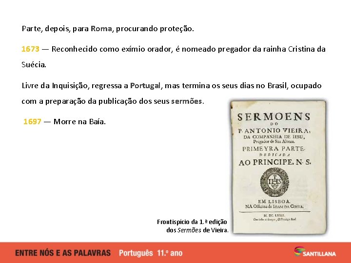 Parte, depois, para Roma, procurando proteção. 1673 — Reconhecido como exímio orador, é nomeado