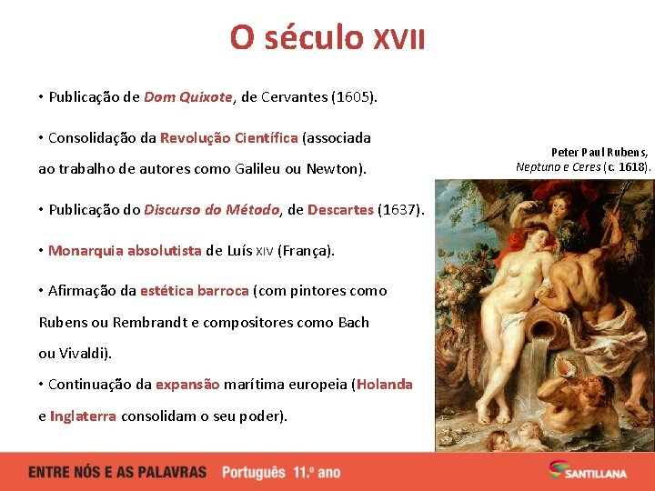 O século XVII • Publicação de Dom Quixote, de Cervantes (1605). • Consolidação da