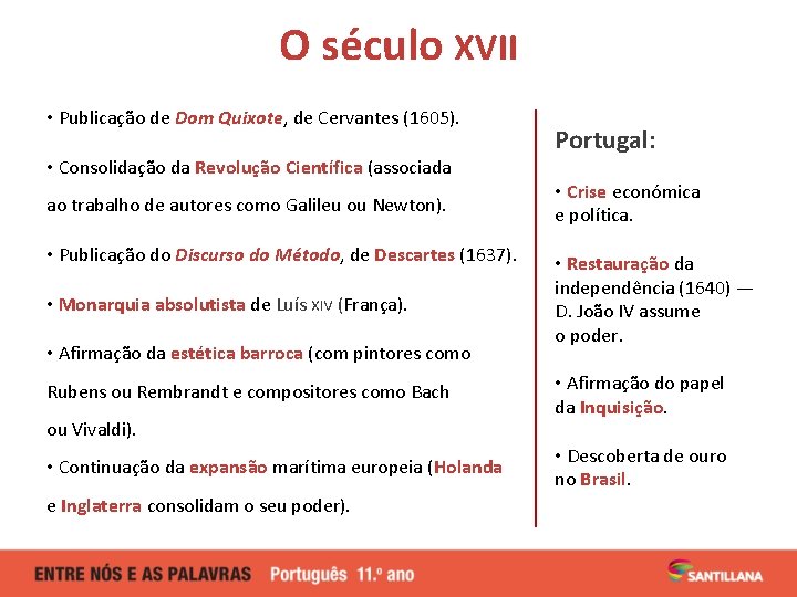 O século XVII • Publicação de Dom Quixote, de Cervantes (1605). • Consolidação da
