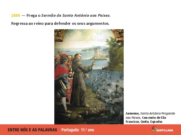1654 — Prega o Sermão de Santo António aos Peixes. Regressa ao reino para