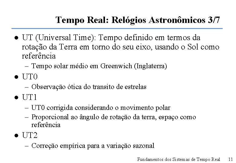 Tempo Real: Relógios Astronômicos 3/7 l UT (Universal Time): Tempo definido em termos da