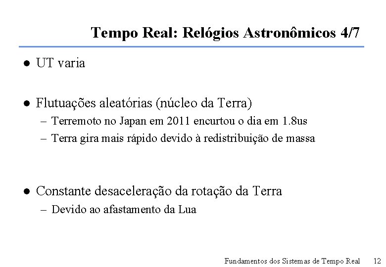 Tempo Real: Relógios Astronômicos 4/7 l UT varia l Flutuações aleatórias (núcleo da Terra)