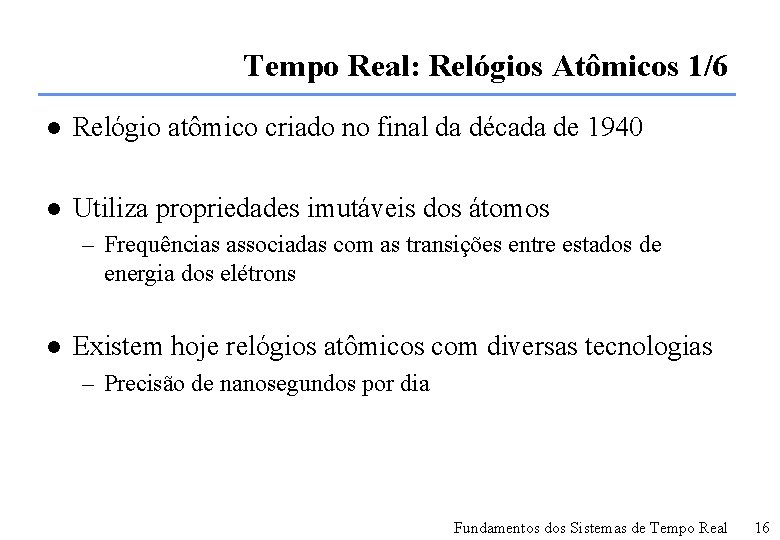 Tempo Real: Relógios Atômicos 1/6 l Relógio atômico criado no final da década de