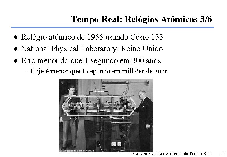 Tempo Real: Relógios Atômicos 3/6 l l l Relógio atômico de 1955 usando Césio