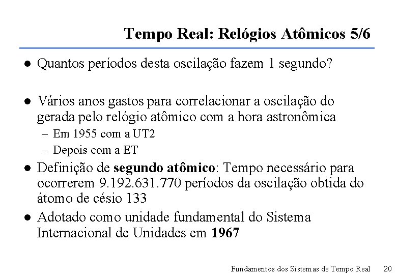 Tempo Real: Relógios Atômicos 5/6 l Quantos períodos desta oscilação fazem 1 segundo? l