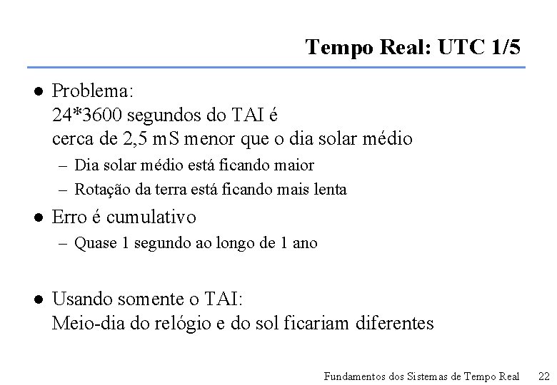 Tempo Real: UTC 1/5 l Problema: 24*3600 segundos do TAI é cerca de 2,