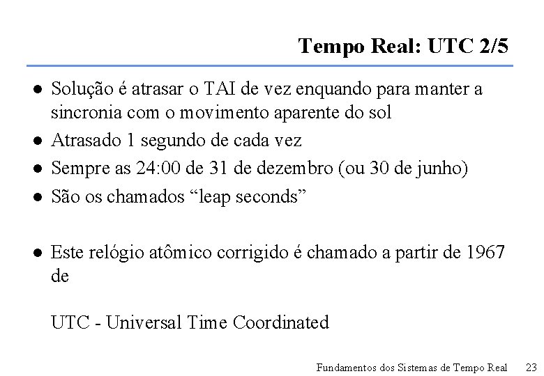 Tempo Real: UTC 2/5 l l l Solução é atrasar o TAI de vez