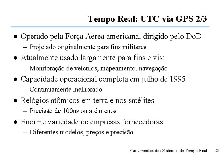 Tempo Real: UTC via GPS 2/3 l Operado pela Força Aérea americana, dirigido pelo