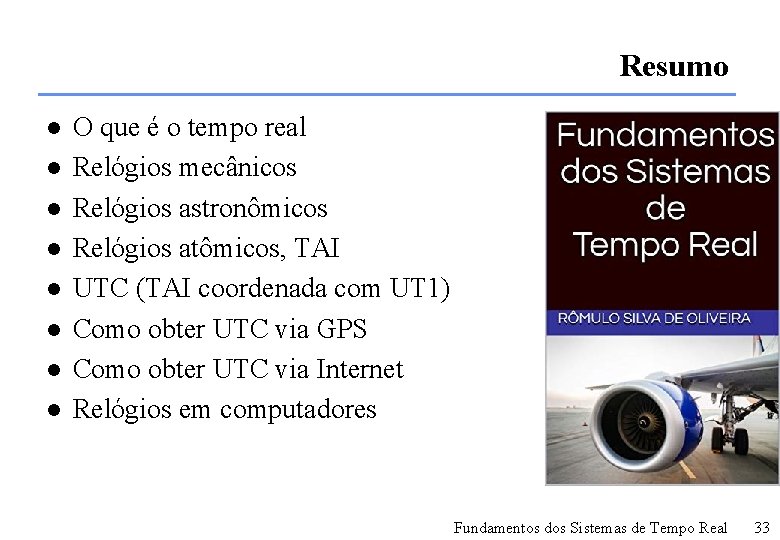 Resumo l l l l O que é o tempo real Relógios mecânicos Relógios