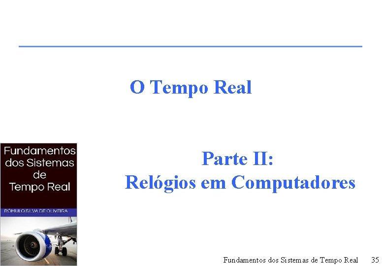 O Tempo Real Parte II: Relógios em Computadores Fundamentos dos Sistemas de Tempo Real