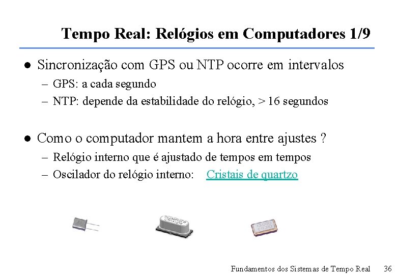 Tempo Real: Relógios em Computadores 1/9 l Sincronização com GPS ou NTP ocorre em