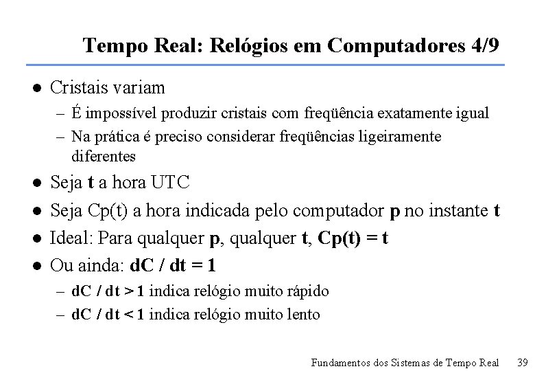 Tempo Real: Relógios em Computadores 4/9 l Cristais variam – É impossível produzir cristais