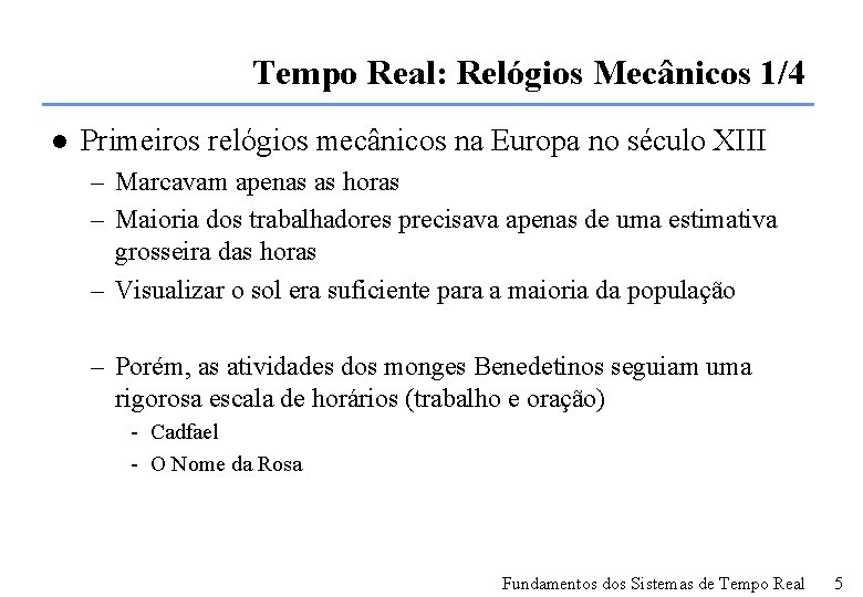 Tempo Real: Relógios Mecânicos 1/4 l Primeiros relógios mecânicos na Europa no século XIII