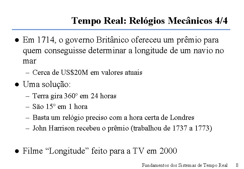 Tempo Real: Relógios Mecânicos 4/4 l Em 1714, o governo Britânico ofereceu um prêmio