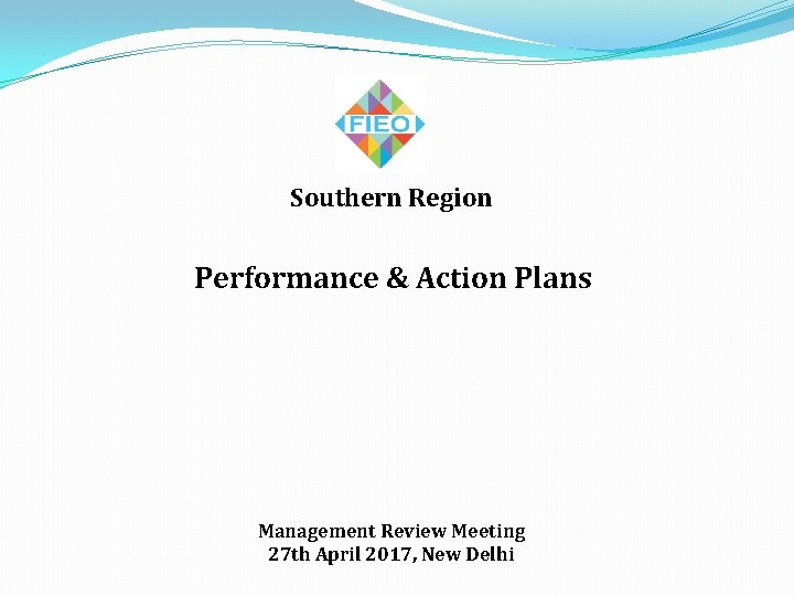 Southern Region Performance & Action Plans Management Review Meeting 27 th April 2017, New
