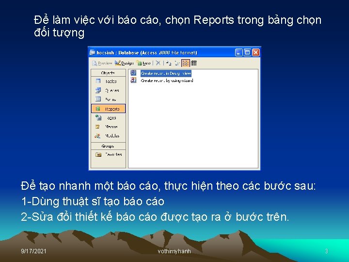 Để làm việc với báo cáo, chọn Reports trong bảng chọn đối tượng Để