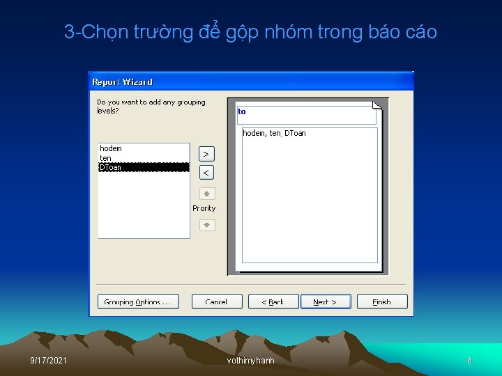 3 -Chọn trường để gộp nhóm trong báo cáo 9/17/2021 vothimyhanh 6 