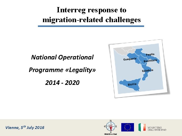 Interreg response to migration-related challenges National Operational Programme «Legality» 2014 - 2020 Vienna, Roma,