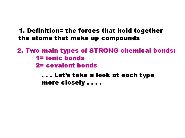 1. Definition= the forces that hold together the atoms that make up compounds 2.