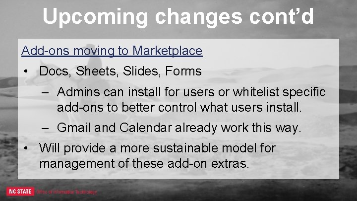 Upcoming changes cont’d Add-ons moving to Marketplace • Docs, Sheets, Slides, Forms – Admins
