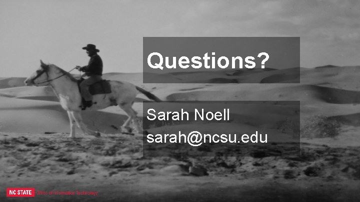 Questions? Sarah Noell sarah@ncsu. edu 