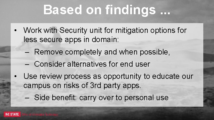 Based on findings. . . • Work with Security unit for mitigation options for