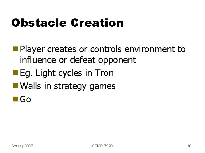 Obstacle Creation g Player creates or controls environment to influence or defeat opponent g