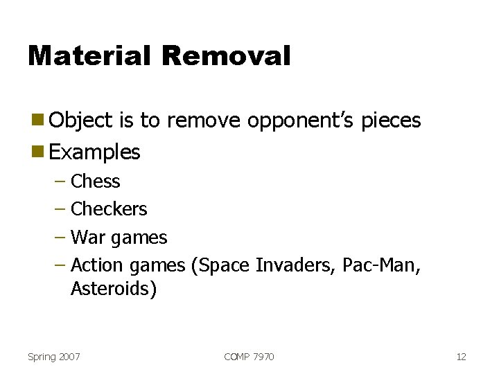 Material Removal g Object is to remove opponent’s pieces g Examples – Chess –