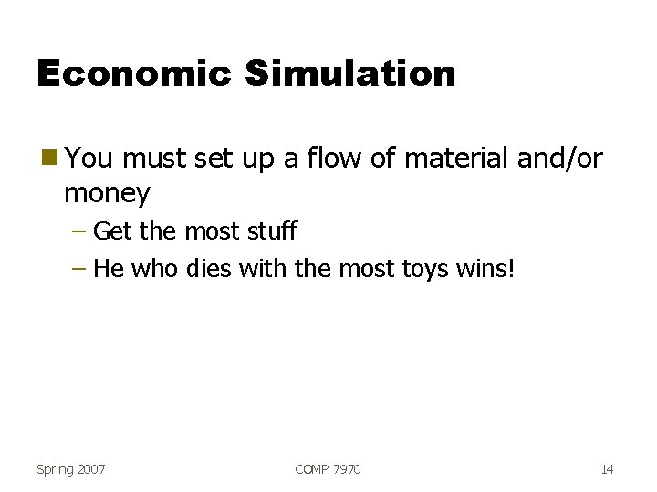 Economic Simulation g You must set up a flow of material and/or money –