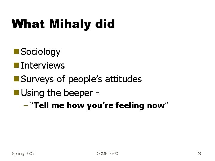 What Mihaly did g Sociology g Interviews g Surveys of people’s attitudes g Using