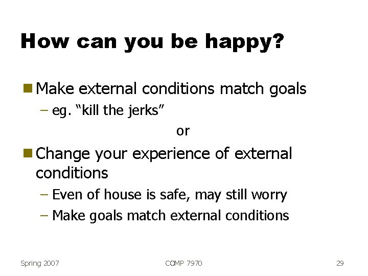 How can you be happy? g Make external conditions match goals – eg. “kill
