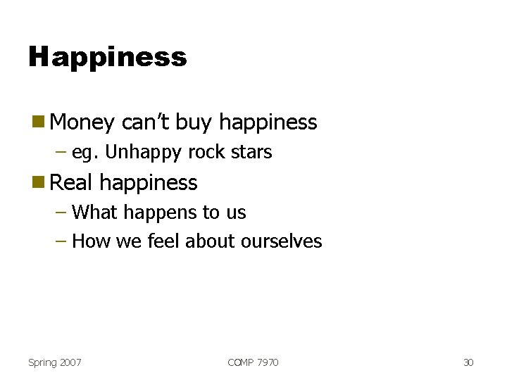 Happiness g Money can’t buy happiness – eg. Unhappy rock stars g Real happiness