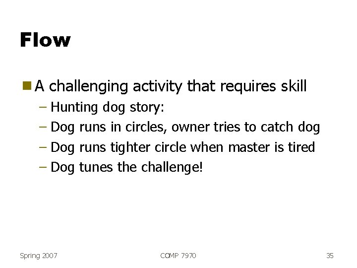 Flow g. A challenging activity that requires skill – Hunting dog story: – Dog