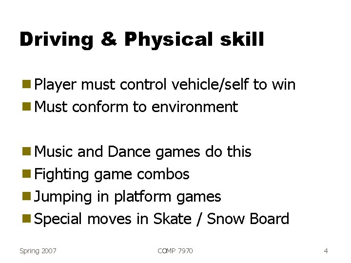 Driving & Physical skill g Player must control vehicle/self to win g Must conform