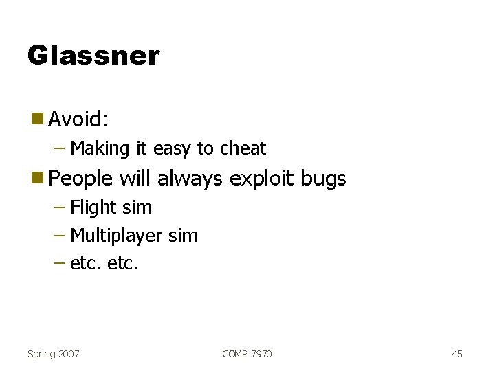 Glassner g Avoid: – Making it easy to cheat g People will always exploit
