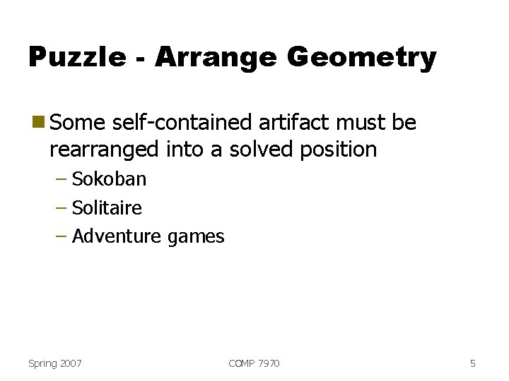 Puzzle - Arrange Geometry g Some self-contained artifact must be rearranged into a solved
