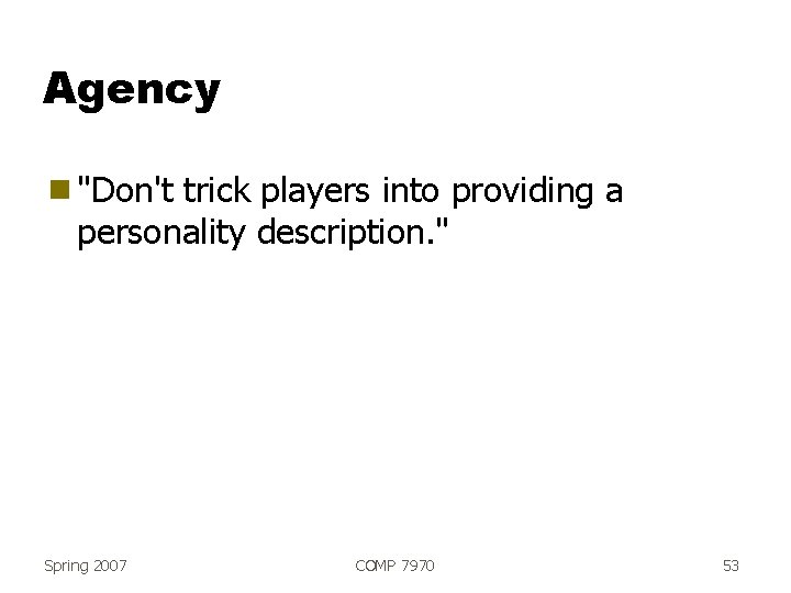 Agency g "Don't trick players into providing a personality description. " Spring 2007 COMP