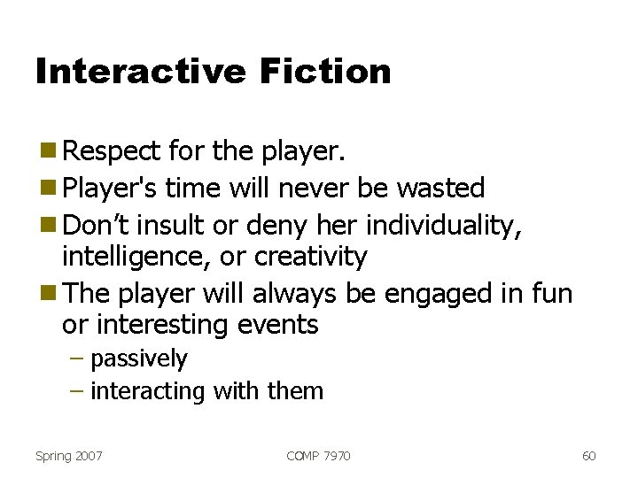 Interactive Fiction g Respect for the player. g Player's time will never be wasted
