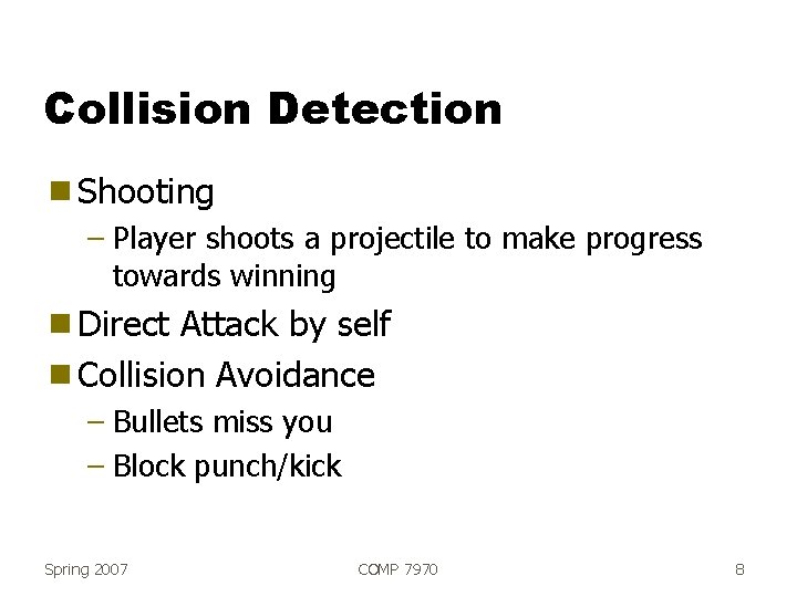 Collision Detection g Shooting – Player shoots a projectile to make progress towards winning
