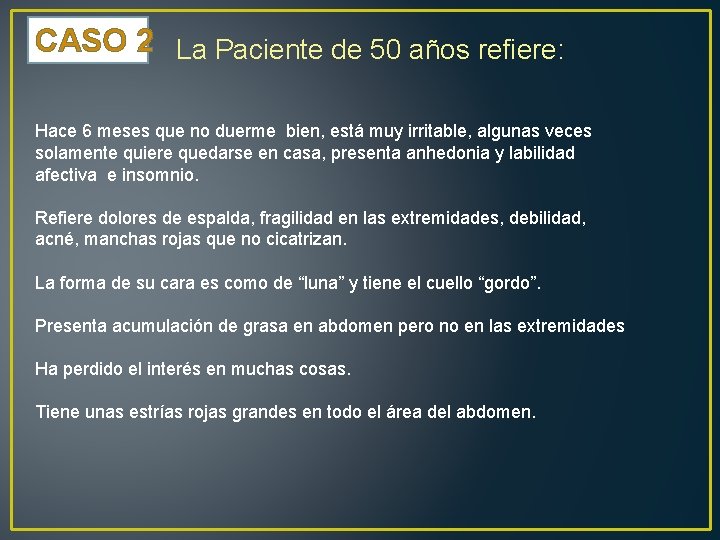 CASO 2 La Paciente de 50 años refiere: Hace 6 meses que no duerme