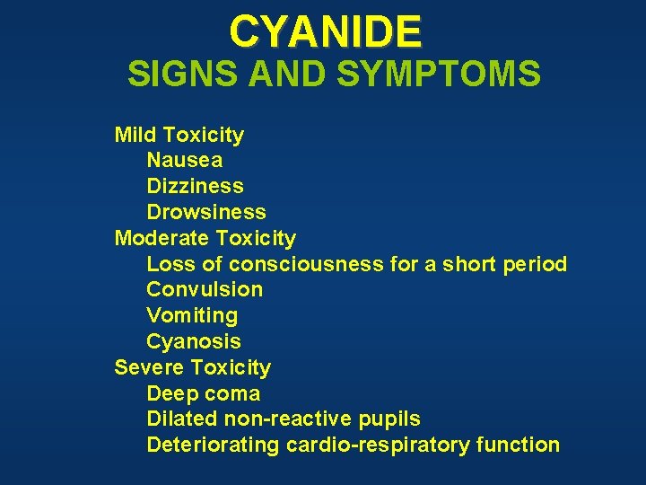 CYANIDE SIGNS AND SYMPTOMS Mild Toxicity Nausea Dizziness Drowsiness Moderate Toxicity Loss of consciousness