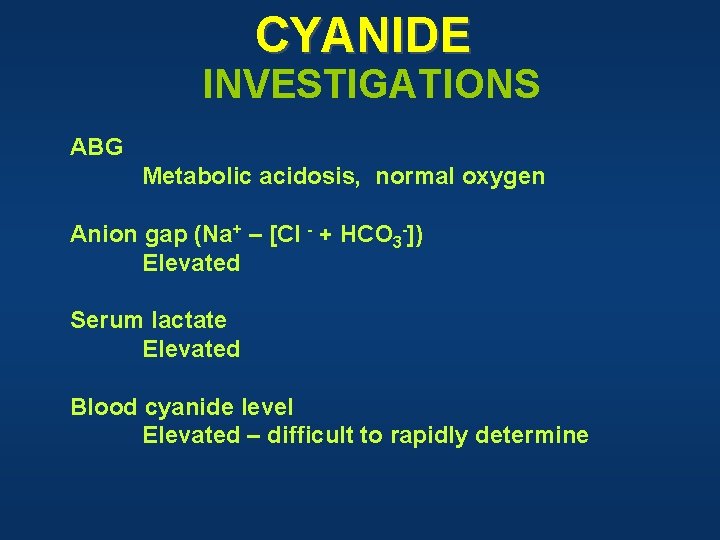 CYANIDE INVESTIGATIONS ABG Metabolic acidosis, normal oxygen Anion gap (Na+ – [Cl - +