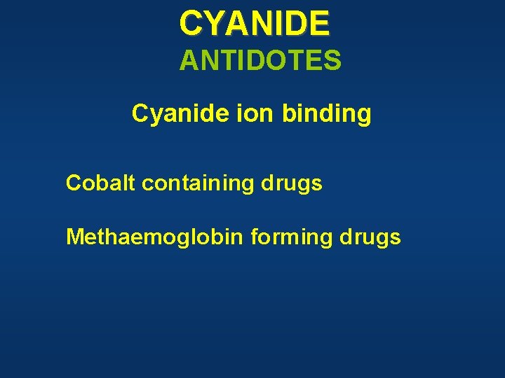 CYANIDE ANTIDOTES Cyanide ion binding Cobalt containing drugs Methaemoglobin forming drugs 