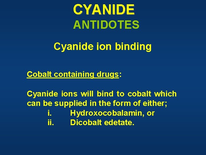 CYANIDE ANTIDOTES Cyanide ion binding Cobalt containing drugs: Cyanide ions will bind to cobalt