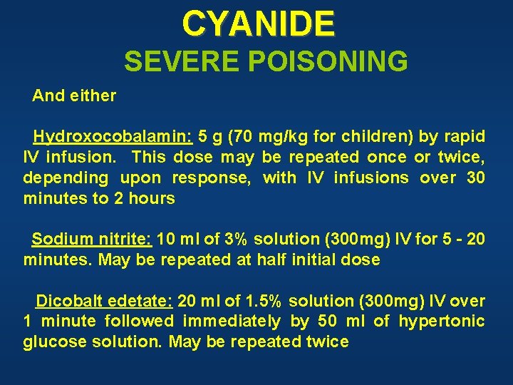 CYANIDE SEVERE POISONING And either Hydroxocobalamin: 5 g (70 mg/kg for children) by rapid