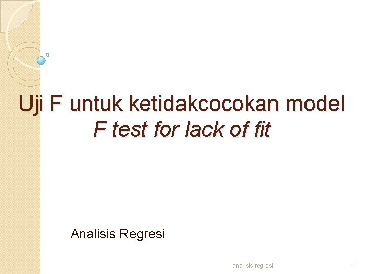 Uji F untuk ketidakcocokan model F test for lack of fit Analisis Regresi analisis