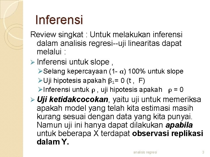 Inferensi Review singkat : Untuk melakukan inferensi dalam analisis regresi--uji linearitas dapat melalui :