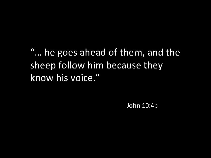 “… he goes ahead of them, and the sheep follow him because they know