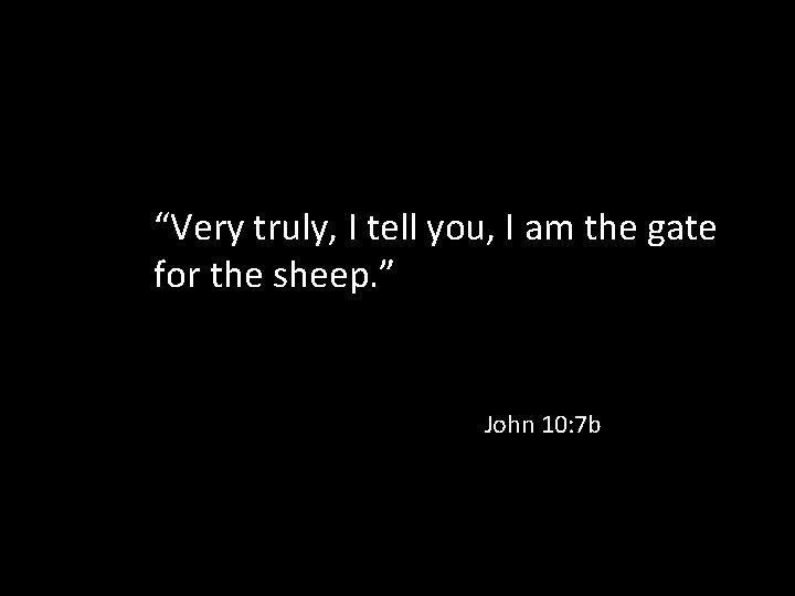 “Very truly, I tell you, I am the gate for the sheep. ” John